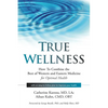 True Wellness: How to Combine the Best of Western and Eastern Medicine for Optimal Health - Hardcover