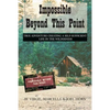 Impossible Beyond This Point: True Adventure Creating a Self-Sufficient Life in the Wilderness - Paperback