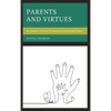 Parents and Virtues: An Analysis of Moral Development and Parental Virtue - Hardcover