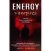 Energy Vampires: How to Protect Yourself From Toxic People (Managing Stress & Negative Thoughts in Your Personal & Professional Life) - Paperback