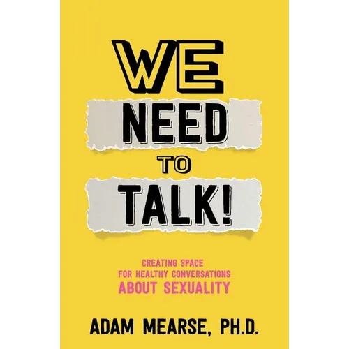 We Need to Talk: Creating Space for Healthy Conversations about Sexuality - Paperback
