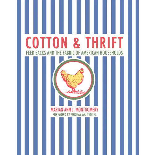 Cotton and Thrift: Feed Sacks and the Fabric of American Households - Hardcover