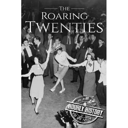 The Roaring Twenties: A History From Beginning to End - Paperback