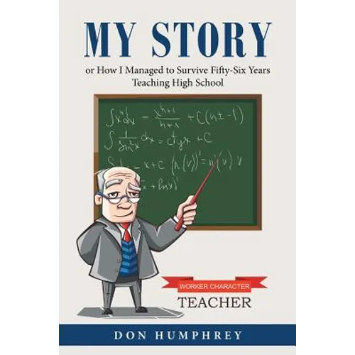 My Story: Or How I Managed to Survive Fifty-Six Years Teaching High School - Paperback