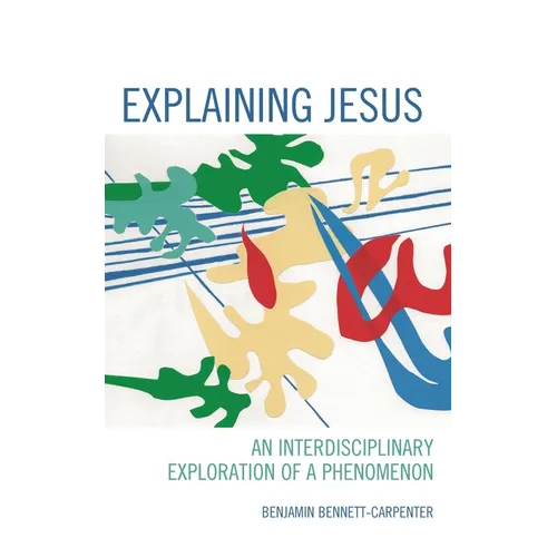 Explaining Jesus: An Interdisciplinary Exploration of a Phenomenon - Hardcover