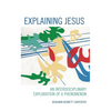 Explaining Jesus: An Interdisciplinary Exploration of a Phenomenon - Hardcover