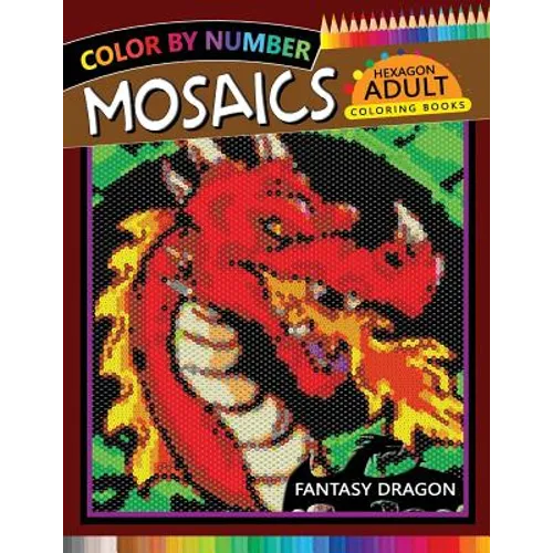 Fantasy Dragon Mosaics Hexagon Coloring Books: Color by Number for Adults Stress Relieving Design - Paperback