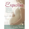 Expecting: Praying for Your Child's Development--Body and Soul - Paperback