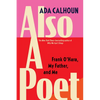 Also a Poet: Frank O'Hara, My Father, and Me - Hardcover