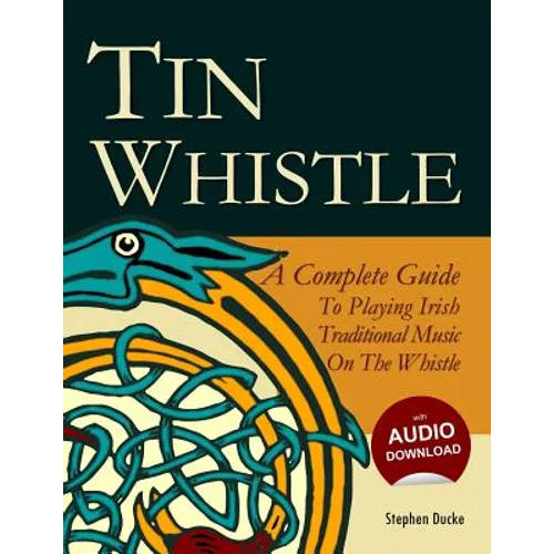 Tin Whistle - A Complete Guide to Playing Irish Traditional Music on the Whistle - Paperback