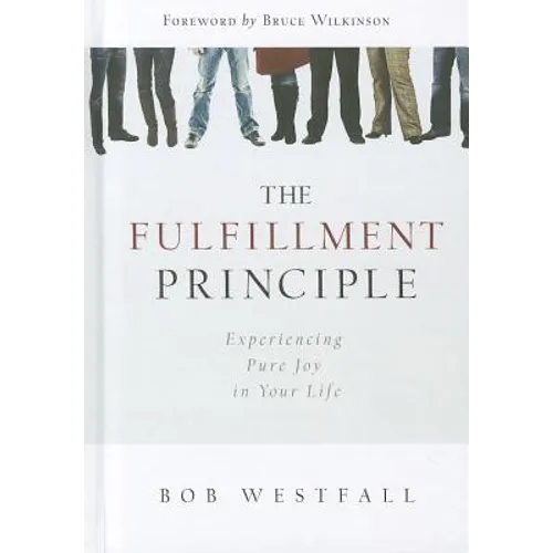 Fulfillment Principle: Experiencing a Life of Pure Joy and Fulfillment - Hardcover