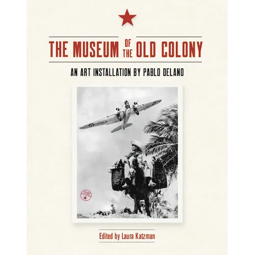 The Museum of the Old Colony: An Art Installation by Pablo Delano - Paperback