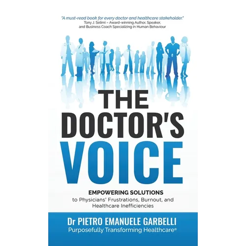 The Doctor's Voice: Empowering solutions to physicians' frustrations, burnout, and healthcare inefficiencies - Hardcover