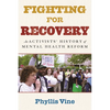 Fighting for Recovery: An Activists' History of Mental Health Reform - Hardcover