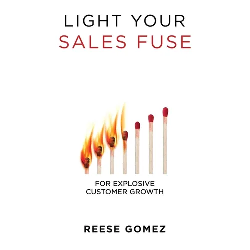 Light Your Sales FUSE: For Explosive Customer Growth - Hardcover