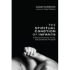 The Spiritual Condition of Infants: A Biblical-Historical Survey and Systematic Proposal - Hardcover