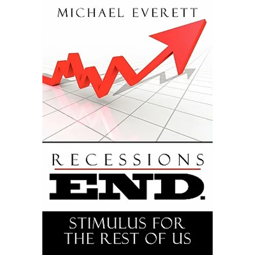 Recessions End: Stimulus For The Rest of Us. - Paperback