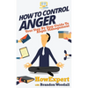 How to Control Anger: Your Step-By-Step Guide To Anger Management - Paperback