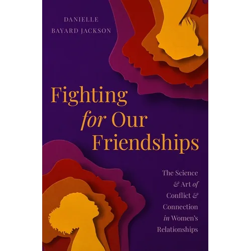 Fighting for Our Friendships: The Science and Art of Conflict and Connection in Women's Relationships - Hardcover