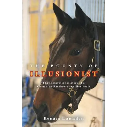 The Bounty of Illusionist: The inspirational story of a champion racehorse and her foals - Paperback
