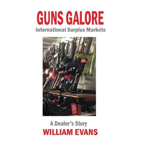 Guns Galore: International Surplus Markets - A Dealer's Story - Paperback