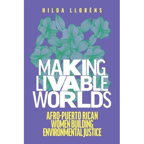 Making Livable Worlds: Afro-Puerto Rican Women Building Environmental Justice - Paperback