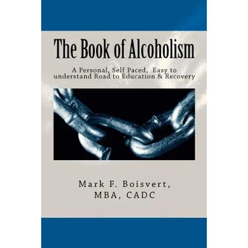 The Book of Alcoholism: Your Private, Personal, Self Paced, Easy to understand Road to Education & Recovery - Paperback