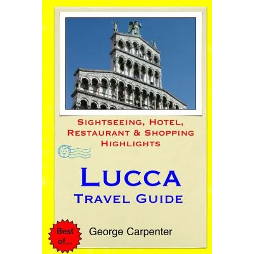 Lucca Travel Guide: Sightseeing, Hotel, Restaurant & Shopping Highlights - Paperback