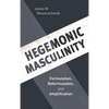 Hegemonic Masculinity: Formulation, Reformulation, and Amplification - Paperback