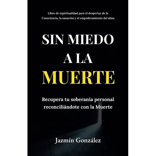 Sin miedo a la Muerte: Recupera tu soberanía personal reconciliándote con la Muerte. - Paperback