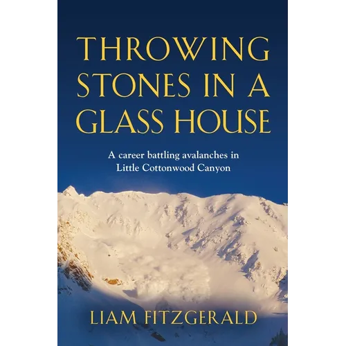 Throwing Stones in a Glass House: A career battling avalanches in Little Cottonwood Canyon - Paperback