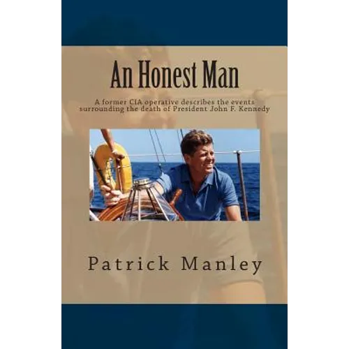 An Honest Man: A former CIA operative describes the events surrounding the death of President John F. Kennedy - Paperback