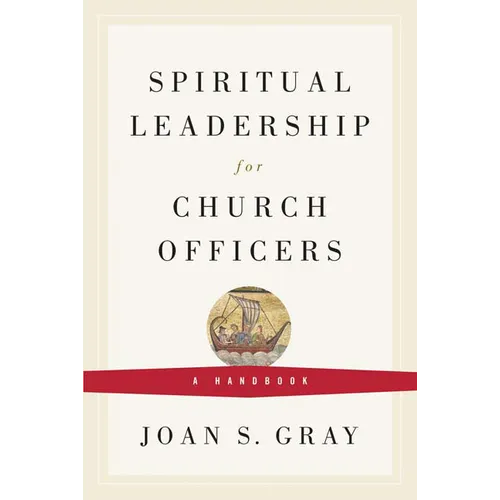 Spiritual Leadership for Church Officers: A Handbook - Paperback