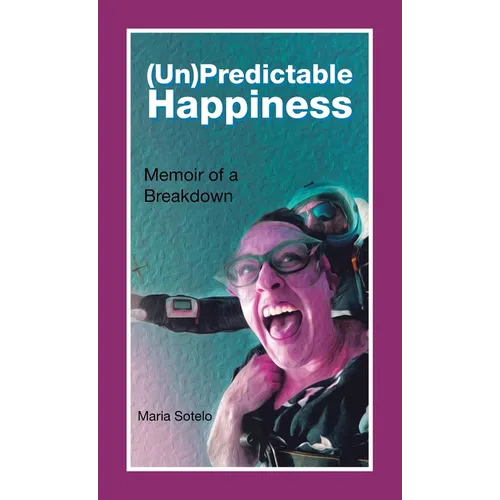 (Un)Predictable Happiness: Memoir of a Breakdown - Hardcover