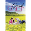 Good Grief: ( Yes It Does Exist ) - Paperback