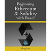 Beginning Ethereum and Solidity with React: Complete Guide to becoming a Blockchain Developer - Paperback