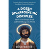 A Dozen Disappointing Disciples: How to Do Stupid Stuff and Still Change the World - Paperback