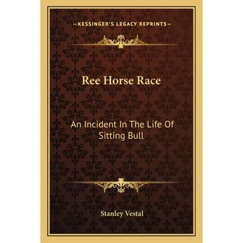 Ree Horse Race: An Incident In The Life Of Sitting Bull - Paperback