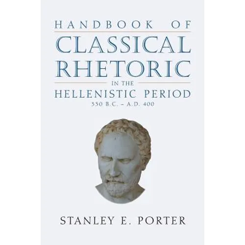 Handbook of Classical Rhetoric in the Hellenistic Period (330 B.C. - A.D. 400) - Paperback