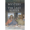 The Mystery of the Last Supper: Reconstructing the Final Days of Jesus - Paperback