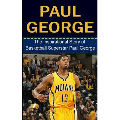 Paul George: The Inspirational Story of Basketball Superstar Paul George - Paperback