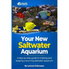Your New Saltwater Aquarium: A Step By Step Guide To Creating and Keeping A Stunning Saltwater Aquarium - Paperback