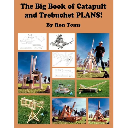 The Big Book of Catapult and Trebuchet Plans! - Paperback