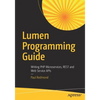 Lumen Programming Guide: Writing PHP Microservices, Rest and Web Service APIs - Paperback