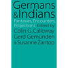 Germans and Indians: Fantasies, Encounters, Projections - Paperback