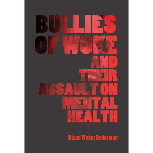 Bullies of Woke and their Assault on Mental Health - Hardcover