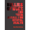 Bullies of Woke and their Assault on Mental Health - Hardcover