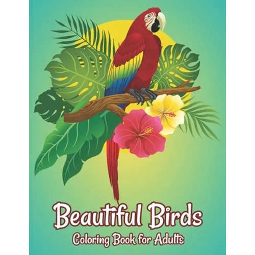Beautiful Birds Coloring Book for Adults: Stress Relieving Bird Designs Adults Coloring Book - Paperback