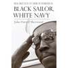 Black Sailor, White Navy: Racial Unrest in the Fleet During the Vietnam War Era - Hardcover
