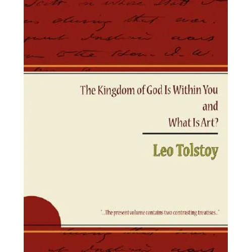 The Kingdom of God Is Within You and What Is Art? - Paperback